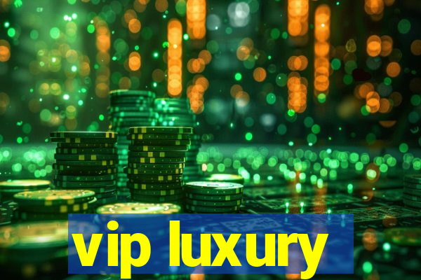 vip luxury